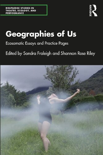 Geographies of Us: Ecosomatic Essays and Practice Pages (Routledge Studies in Theatre, Ecology, and Performance) (PDF/EPUB Version)