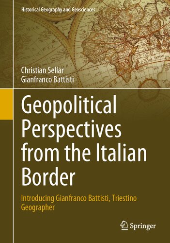 Geopolitical Perspectives from the Italian Border: Introducing Gianfranco Battisti, Triestino Geographer (Historical Geography and Geosciences) (PDF/EPUB Version)
