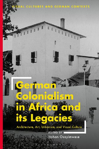 German Colonialism in Africa and its Legacies: Architecture, Art, Urbanism, and Visual Culture (PDF/EPUB Version)
