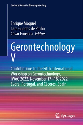 Gerontechnology V: Contributions to the Fifth International Workshop on Gerontechnology, IWoG 2022, November 17–18, 2022, Évora, Portugal, and Cáceres, Spain (PDF/EPUB Version)
