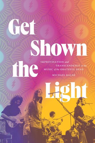 Get Shown the Light: Improvisation and Transcendence in the Music of the Grateful Dead (PDF/EPUB Version)
