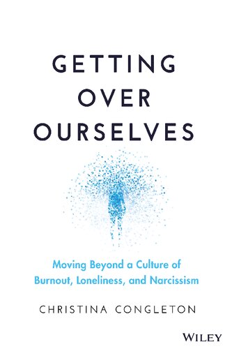 Getting Over Ourselves: Moving Beyond a Culture of Burnout, Loneliness, and Narcissism (PDF/EPUB Version)