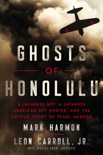 Ghosts of Honolulu : A Japanese Spy, A Japanese American Spy Hunter, and the Untold Story of Pearl Harbor (PDF/EPUB Version)
