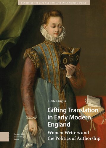 Gifting Translation in Early Modern England: Women Writers and the Politics of Authorship (PDF/EPUB Version)
