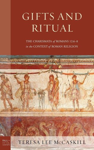 Gifts and Ritual: The Charismata of Romans 12: 6-8 in the Context of Roman Religion (Paul in Critical Contexts) (PDF/EPUB Version)

