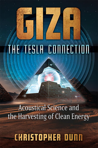 Giza: The Tesla Connection - Acoustical Science and the Harvesting of Clean Energy (PDF/EPUB Version)