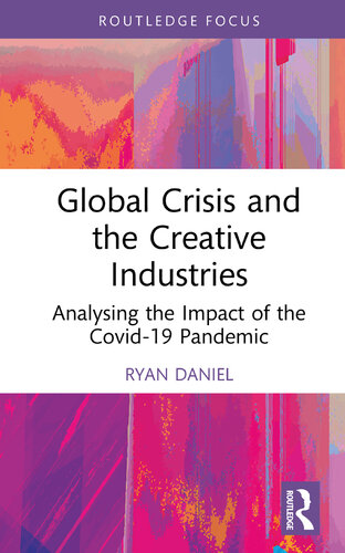 Global Crisis and the Creative Industries: Analysing the Impact of the Covid-19 Pandemic (Routledge Focus on the Global Creative Economy) (PDF/EPUB Version)
