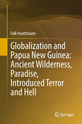 Globalization and Papua New Guinea: Ancient Wilderness, Paradise, Introduced Terror and Hell (PDF/EPUB Version)
