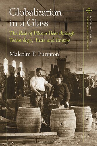Globalization in a Glass: The Rise of Pilsner Beer through Technology, Taste and Empire (PDF/EPUB Version)
