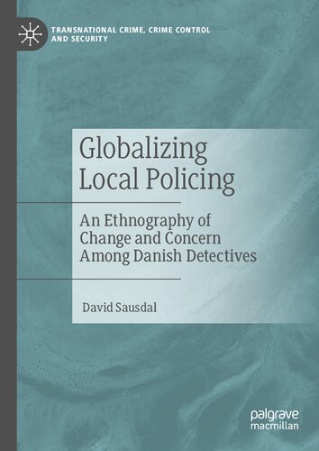 Globalizing Local Policing: An Ethnography of Change and Concern Among Danish Detectives (Transnational Crime, Crime Control and Security) (PDF/EPUB Version)
