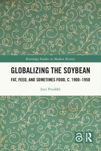 Globalizing the Soybean: Fat, Feed, and Sometimes Food, c. 1900–1950 (PDF/EPUB Version)
