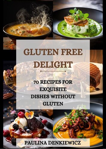 Gluten-Free Delight. 70 Recipes for Exquisite Dishes without Gluten (PDF/EPUB Version)

