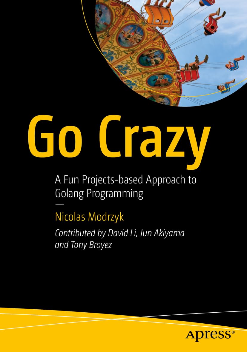 Go Crazy: A Fun Projects-based Approach to Golang Programming (PDF/EPUB Version)
