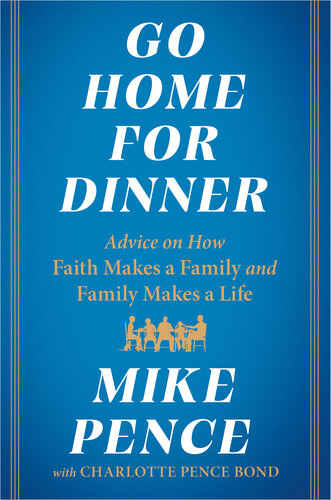 Go Home for Dinner: Advice on How Faith Makes a Family and Family Makes a Life (PDF/EPUB Version)
