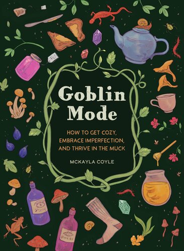Goblin Mode: How to Get Cozy, Embrace Imperfection, and Thrive in the Muck (PDF/EPUB Version)
