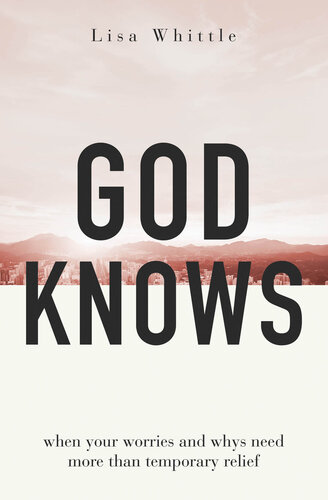 God Knows: When Your Worries and Whys Need More Than Temporary Relief (PDF/EPUB Version)
