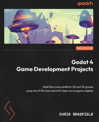 Godot 4 Game Development Projects: Build five cross-platform 2D and 3D games 2nd Edition [Team-IRA] (PDF/EPUB Version)
