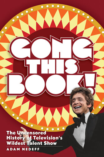 Gong This Book! The Uncensored History of Television’s Wildest Talent Show (PDF/EPUB Version)