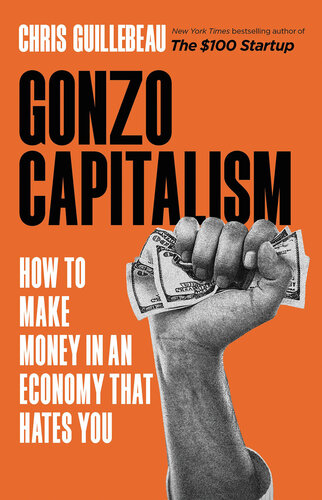 Gonzo Capitalism: How to Make Money in An Economy That Hates You (PDF/EPUB Version)
