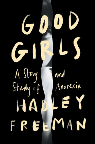 Good Girls: a Story and Study of Anorexia : A Story and Study of Anorexia (PDF/EPUB Version)
