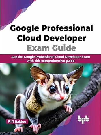 Google Professional Cloud Developer Exam Guide: Ace the Google Professional Cloud Developer Exam with this comprehensive guide (English Edition) (PDF/EPUB Version)
