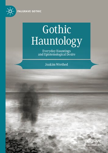 Gothic Hauntology: Everyday Hauntings and Epistemological Desire (PDF/EPUB Version)
