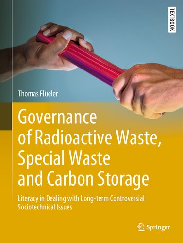 Governance of Radioactive Waste, Special Waste and Carbon Storage: Literacy in Dealing with Long-term Controversial Sociotechnical Issues (PDF/EPUB Version)
