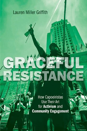 Graceful Resistance: How Capoeiristas Use Their Art for Activism and Community Engagement (Interp Culture New Millennium) (PDF/EPUB Version)
