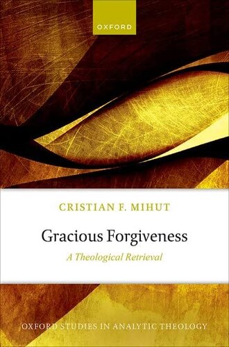 Gracious Forgiveness: A Theological Retrieval (Oxford Studies in Analytic Theology) (PDF/EPUB Version)
