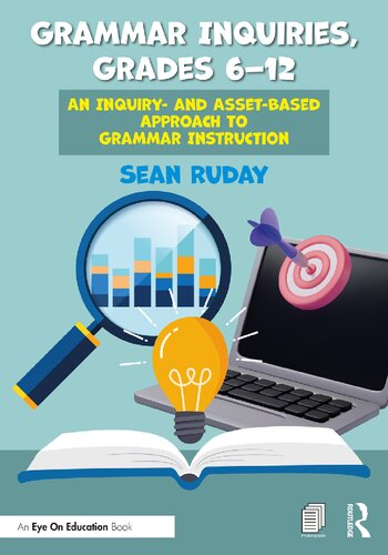 Grammar Inquiries, Grades 6–12 : An Inquiry- and Asset-Based Approach to Grammar Instruction (PDF/EPUB Version)
