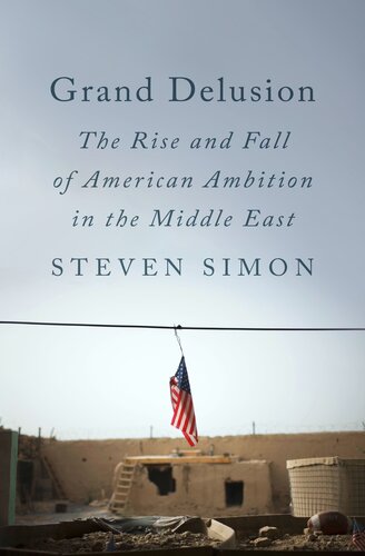 Grand Delusion: The Rise and Fall of American Ambition in the Middle East (PDF/EPUB Version)
