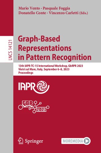 Graph-Based Representations in Pattern Recognition: 13th IAPR-TC-15 International Workshop, GbRPR 2023, Vietri sul Mare, Italy, September 6–8, 2023, Proceedings (Lecture Notes in Computer Science) (PDF/EPUB Version)
