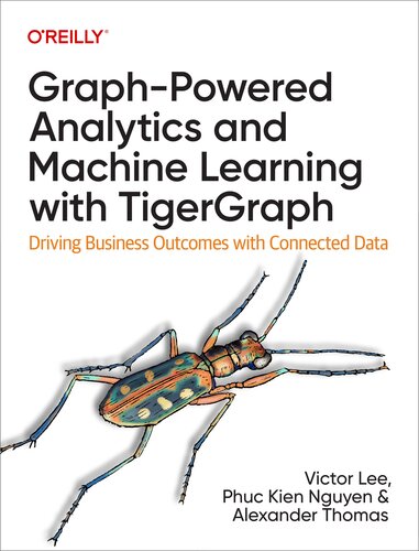 Graph-Powered Analytics and Machine Learning with TigerGraph: Driving Business Outcomes with Connected Data (PDF/EPUB Version)
