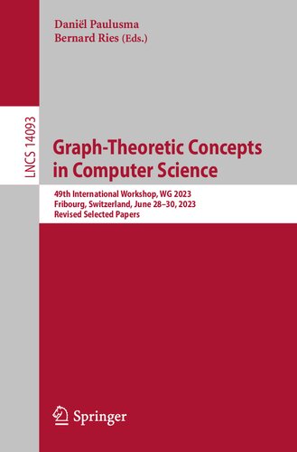 Graph-Theoretic Concepts in Computer Science: 49th International Workshop, WG 2023, Fribourg, Switzerland, June 28–30, 2023, Revised Selected Papers (Lecture Notes in Computer Science) (PDF/EPUB Version)

