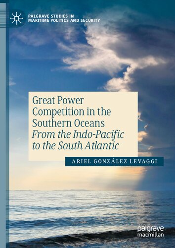 Great Power Competition in the Southern Oceans: From the Indo-Pacific to the South Atlantic (Palgrave Studies in Maritime Politics and Security) (PDF/EPUB Version)
