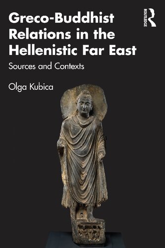Greco-Buddhist Relations in the Hellenistic Far East: Sources and Contexts (PDF/EPUB Version)
