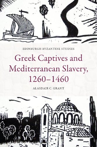 Greek Captives and Mediterranean Slavery, 1260–1460 (Edinburgh Byzantine Studies) (PDF/EPUB Version)