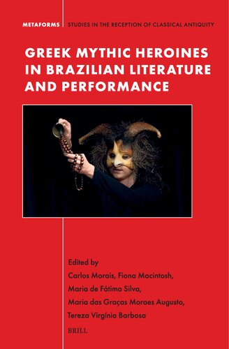 Greek Mythic Heroines in Brazilian Literature and Stage (Metaforms: Studies in the Reception of Classical Antiquity, 23) (PDF/EPUB Version)
