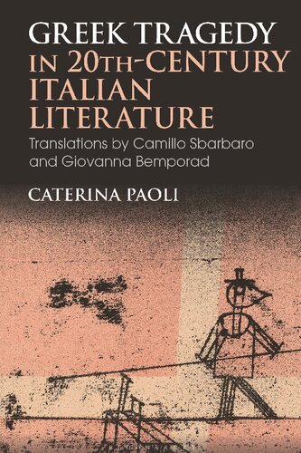 Greek Tragedy in 20th-Century Italian Literature: Translations by Camillo Sbarbaro and Giovanna Bemporad (PDF/EPUB Version)