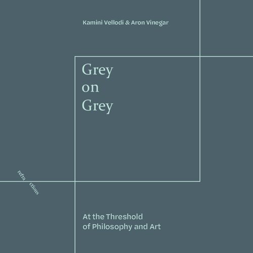 Grey on Grey: At the Threshold of Philosophy and Art (Refractions) (PDF/EPUB Version)
