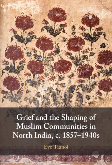 Grief and the Shaping of Muslim Communities in North India, c. 1857–1940s (PDF/EPUB Version)
