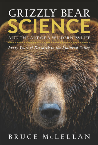 Grizzly Bear Science and the Art of a Wilderness Life : Forty Years of Research in the Flathead Valley (PDF/EPUB Version)
