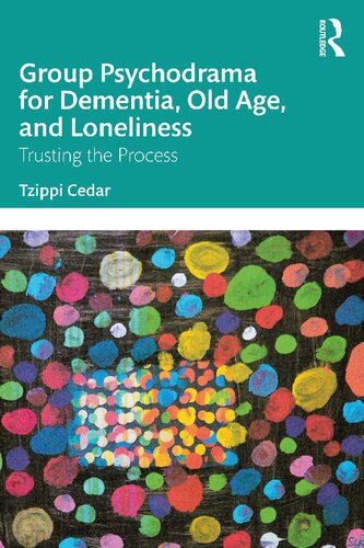 Group Psychodrama for Dementia, Old Age, and Loneliness: Trusting the Process (PDF/EPUB Version)
