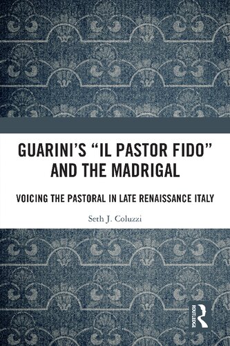 Guarini's 'Il pastor fido' and the Madrigal: Voicing the Pastoral in Late Renaissance Italy (PDF/EPUB Version)

