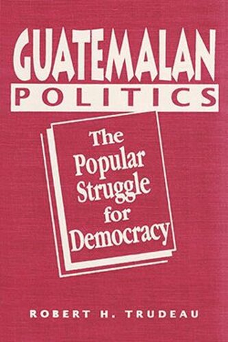 Guatemalan Politics: The Popular Struggle for Democracy (PDF/EPUB Version)
