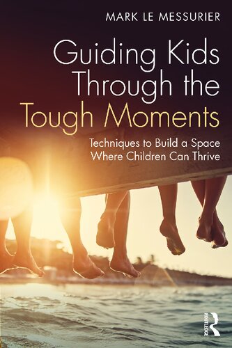 Guiding Kids Through the Tough Moments: Techniques to Build a Space Where Children Can Thrive (PDF/EPUB Version)
