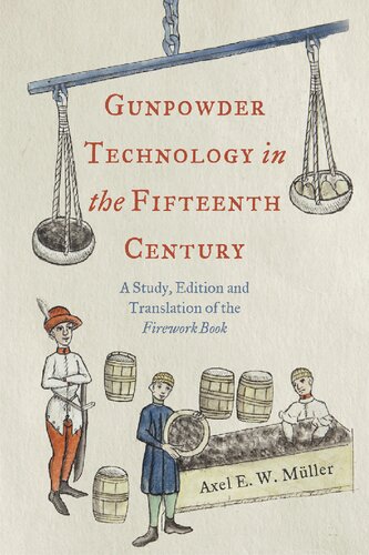 Gunpowder Technology in the Fifteenth Century: A Study, Edition and Translation of the "Firework Book" (Royal Armouries Research Series, 3) (PDF/EPUB Version)
