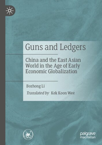 Guns and Ledgers: China and the East Asian World in the Age of Early Economic Globalization (PDF/EPUB Version)
