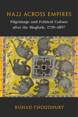 Hajj across Empires: Pilgrimage and Political Culture after the Mughals, 1739–1857 (Asian Connections) (PDF/EPUB Version)
