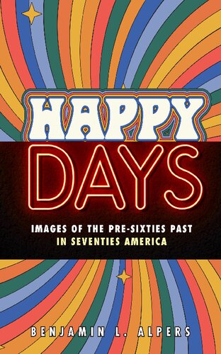Happy Days: Images of the Pre-Sixties Past in Seventies America (PDF/EPUB Version)